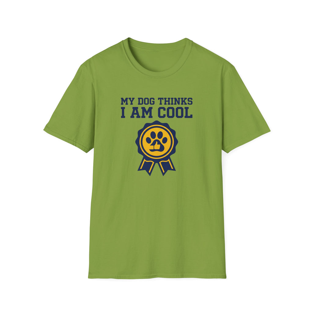 My Dog Thinks I Am Cool T-Shirt