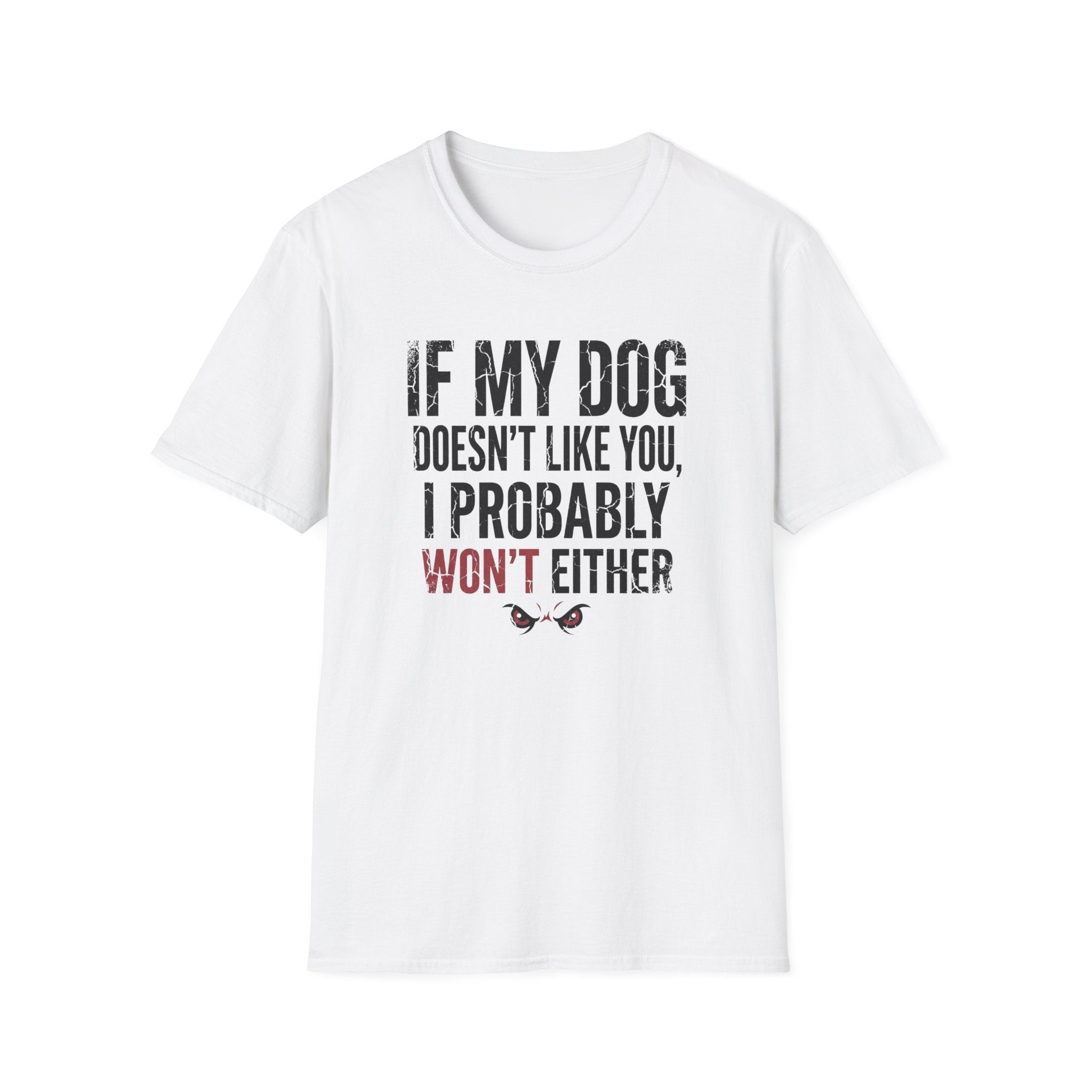 If My Dog Doesn't Like You I Probably Won't Either T-Shirt