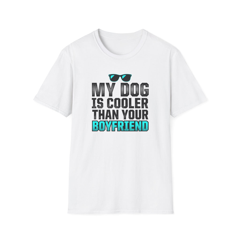 My Dog Is Cooler Than Your Boyfriend T-Shirt