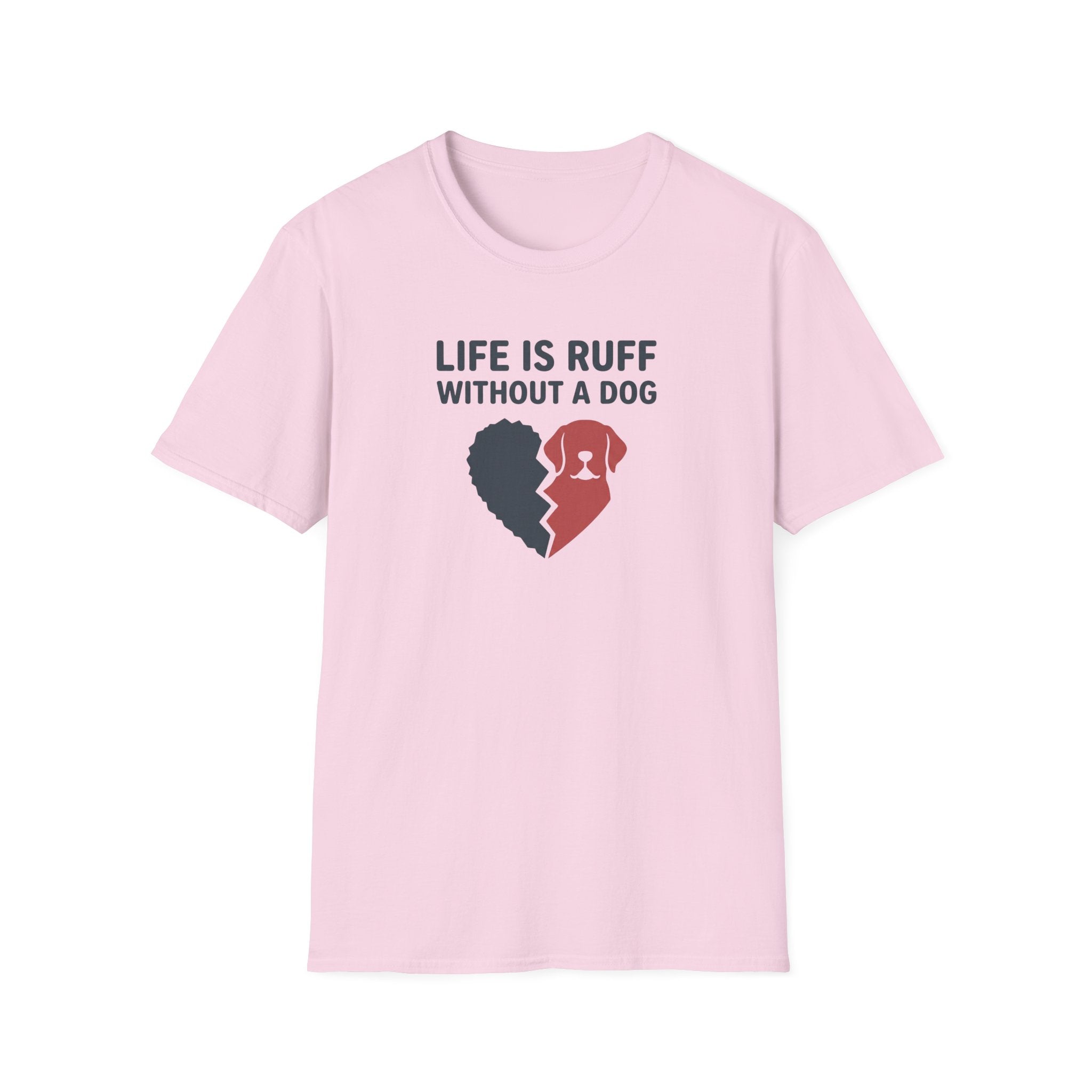 Life Is Ruff Without A Dog T-Shirt