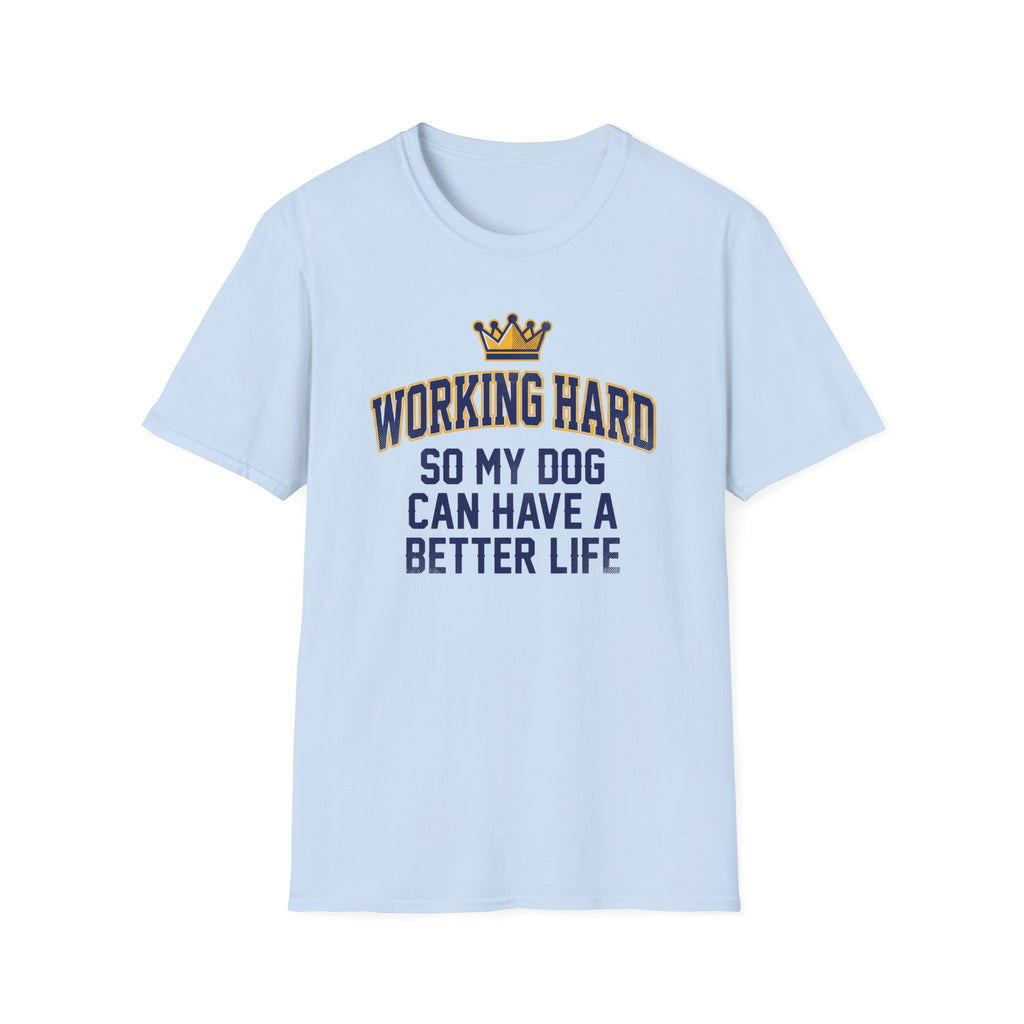 Working Hard So My Dog Can Have A Better Life T-Shirt