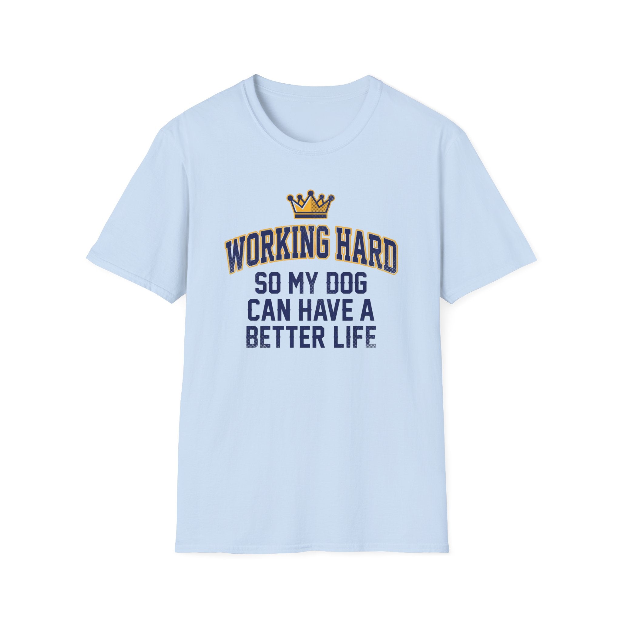 Working Hard So My Dog Can Have A Better Life T-Shirt