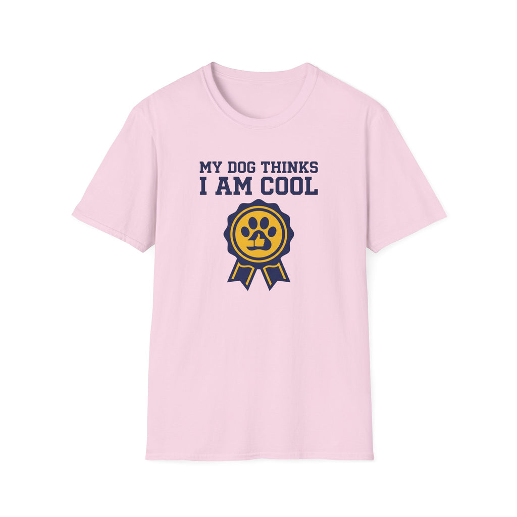 My Dog Thinks I Am Cool T-Shirt