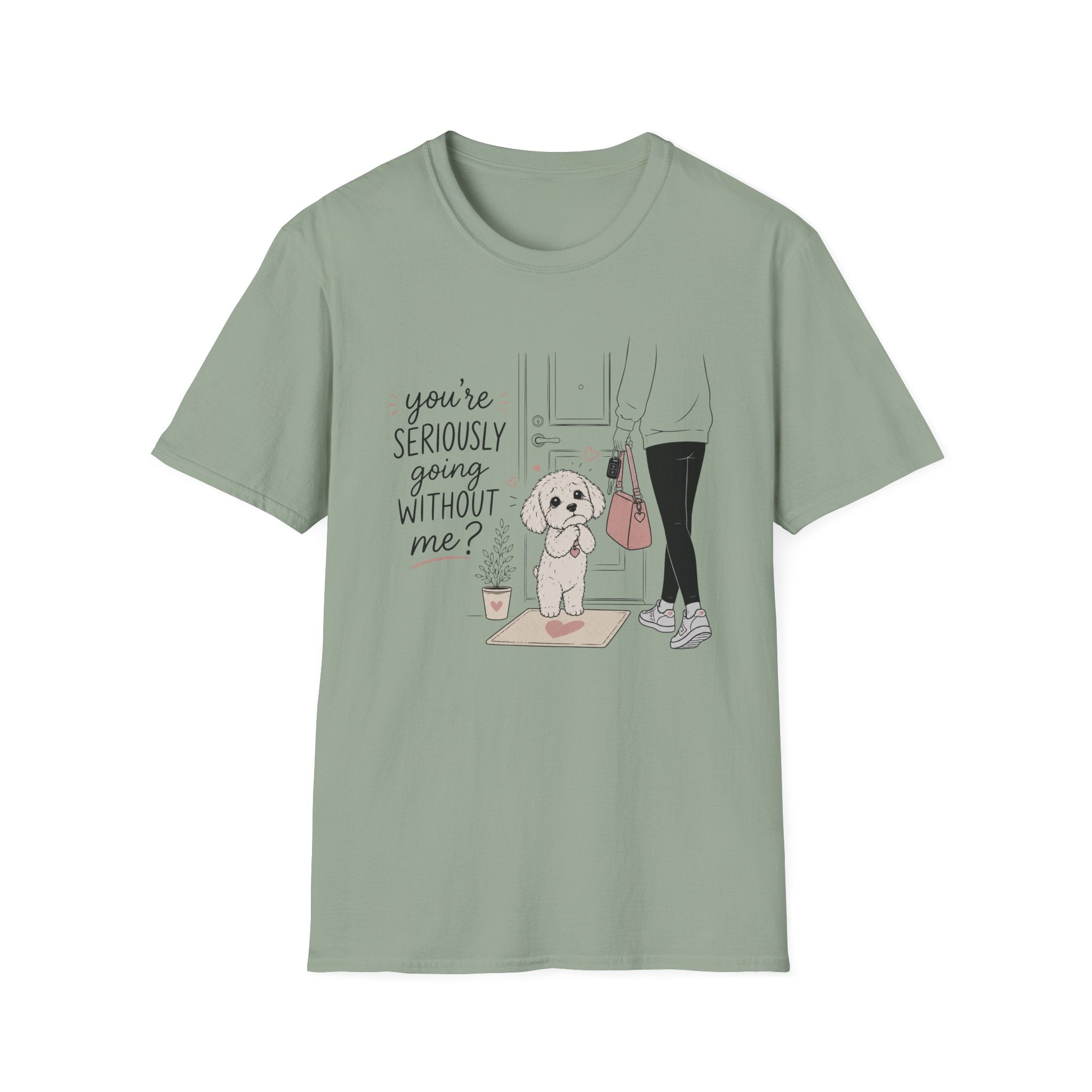 you're seriously going without me T-Shirt