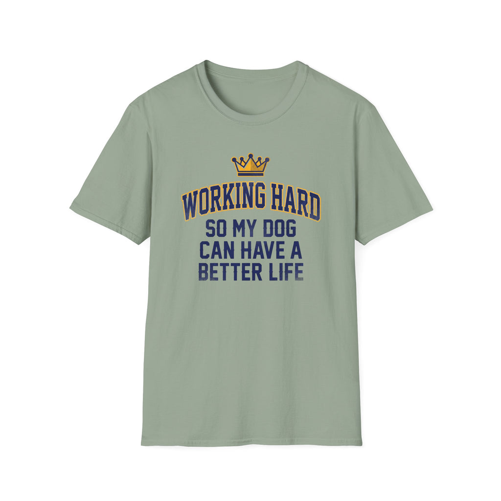 Working Hard So My Dog Can Have A Better Life T-Shirt