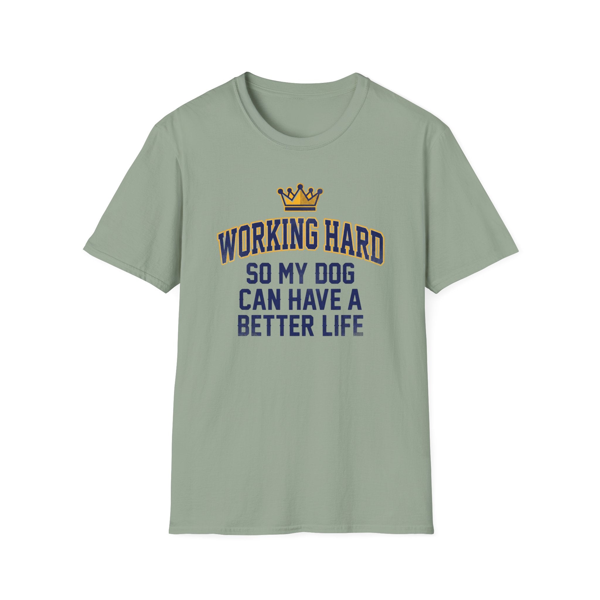 Working Hard So My Dog Can Have A Better Life T-Shirt