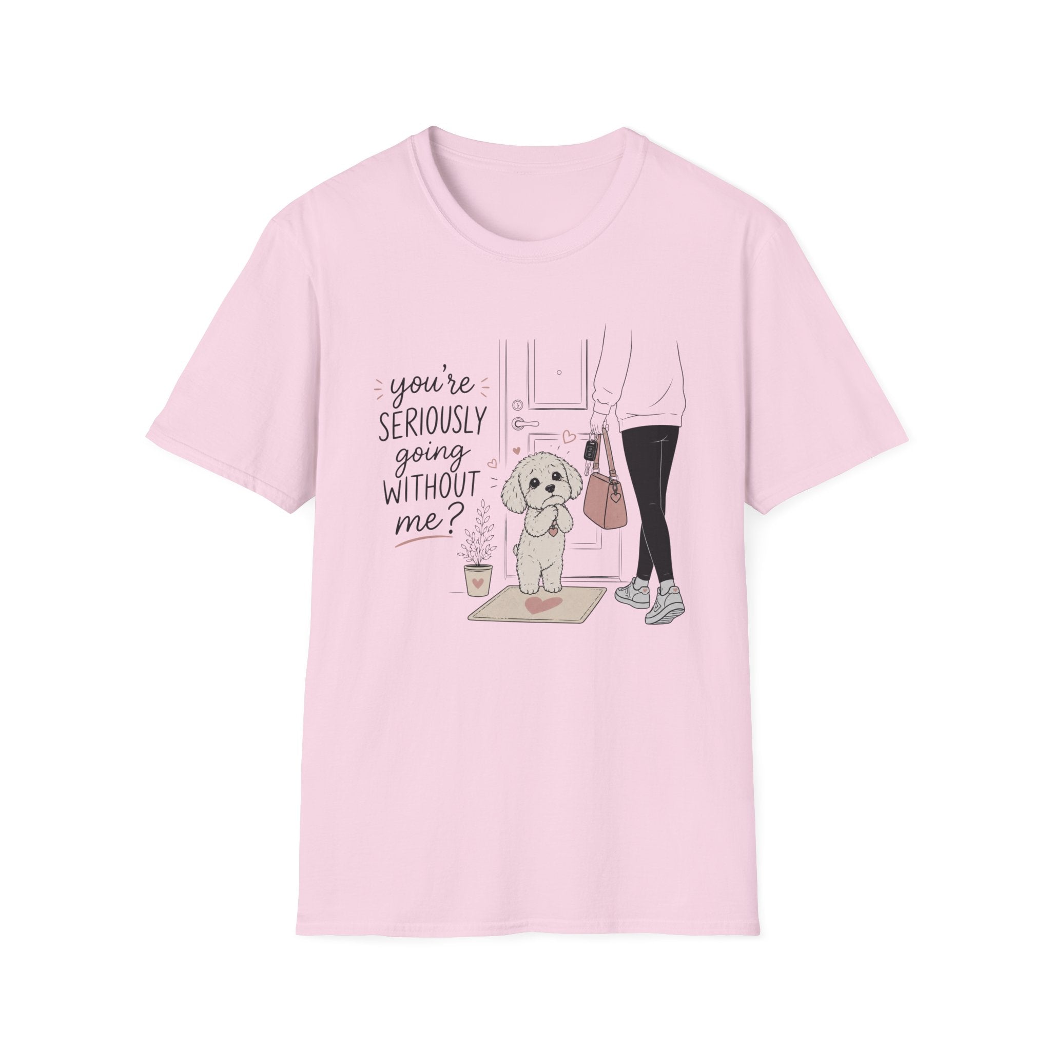 you're seriously going without me T-Shirt