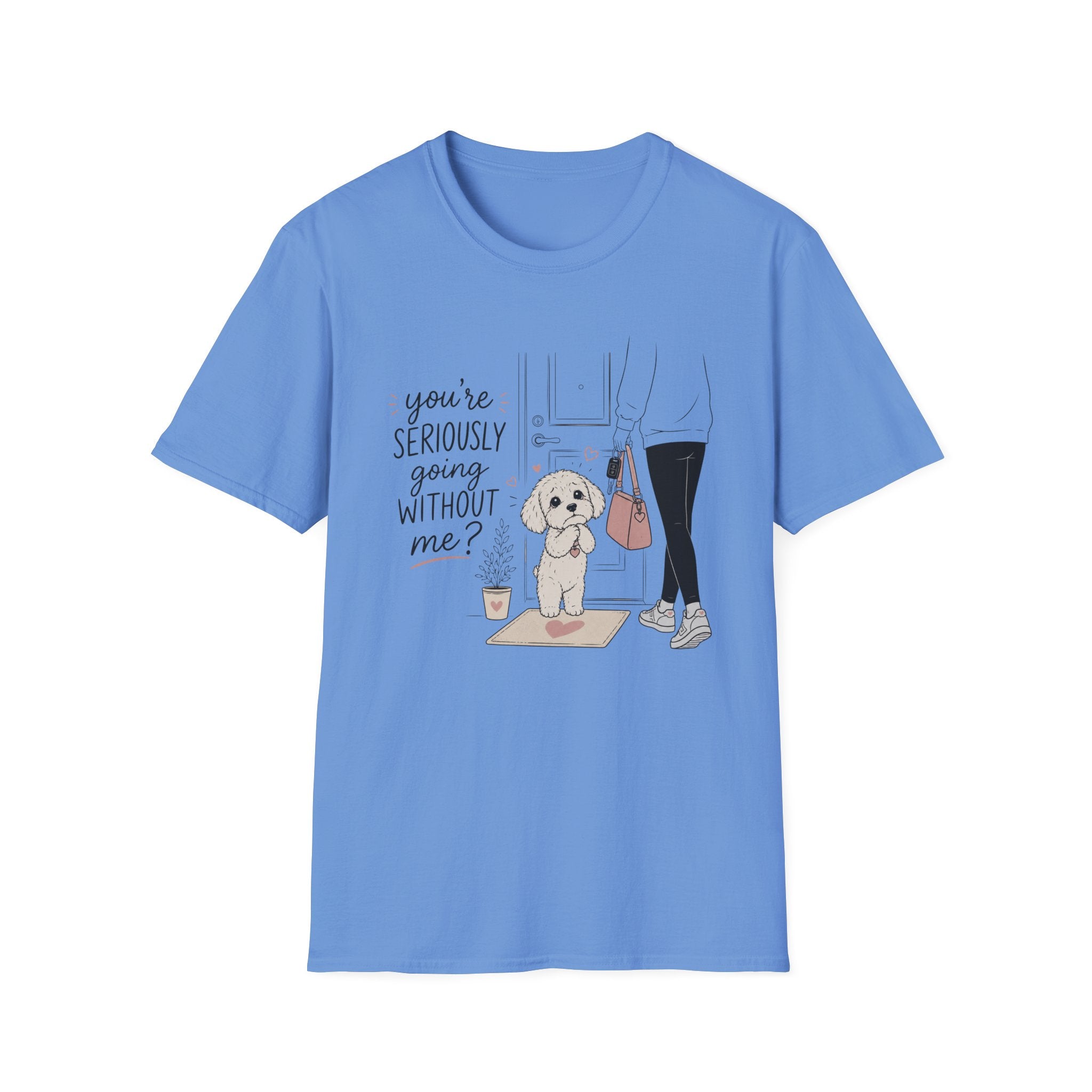 you're seriously going without me T-Shirt