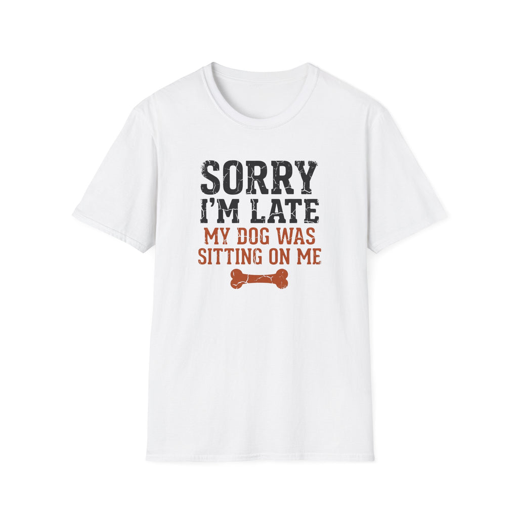 Sorry I am Late My Dog Was Sitting On Me T-Shirt