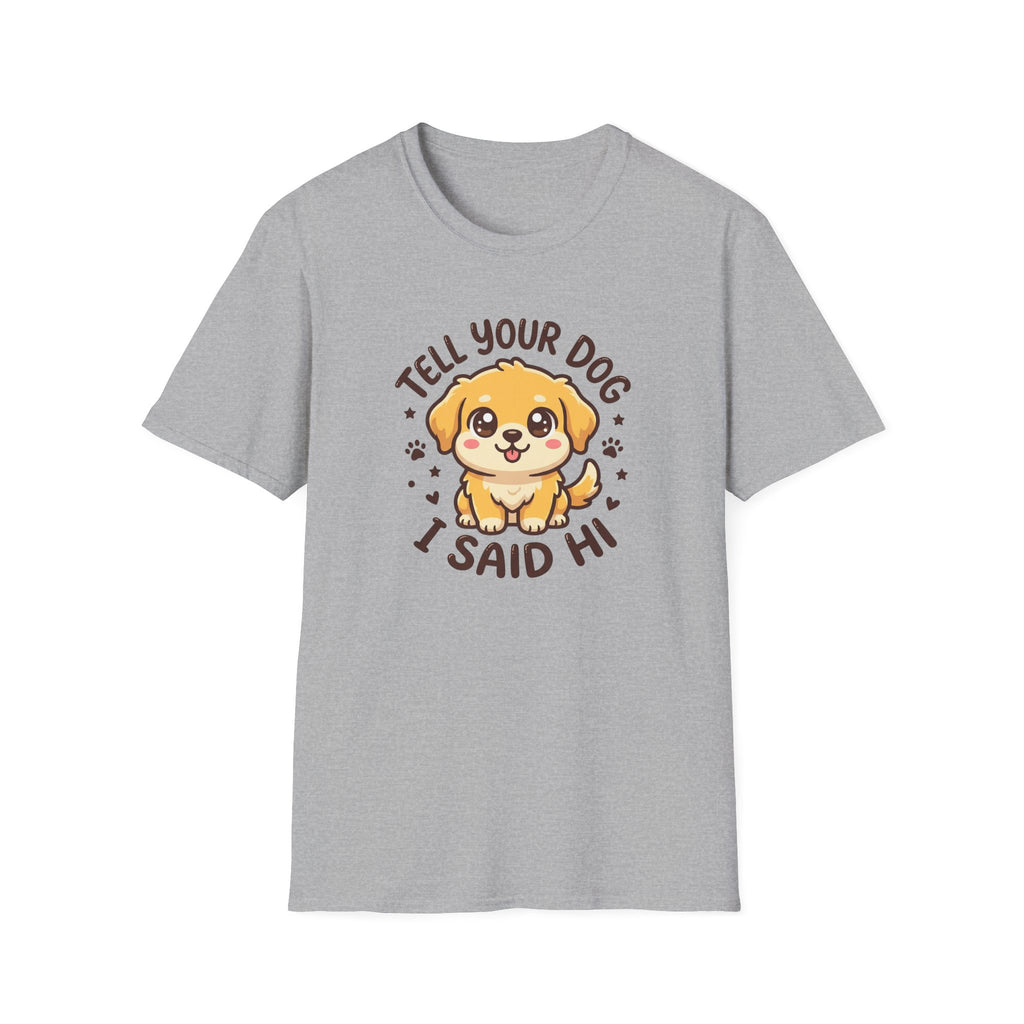 Tell Your Dog I Said Hi T-Shirt