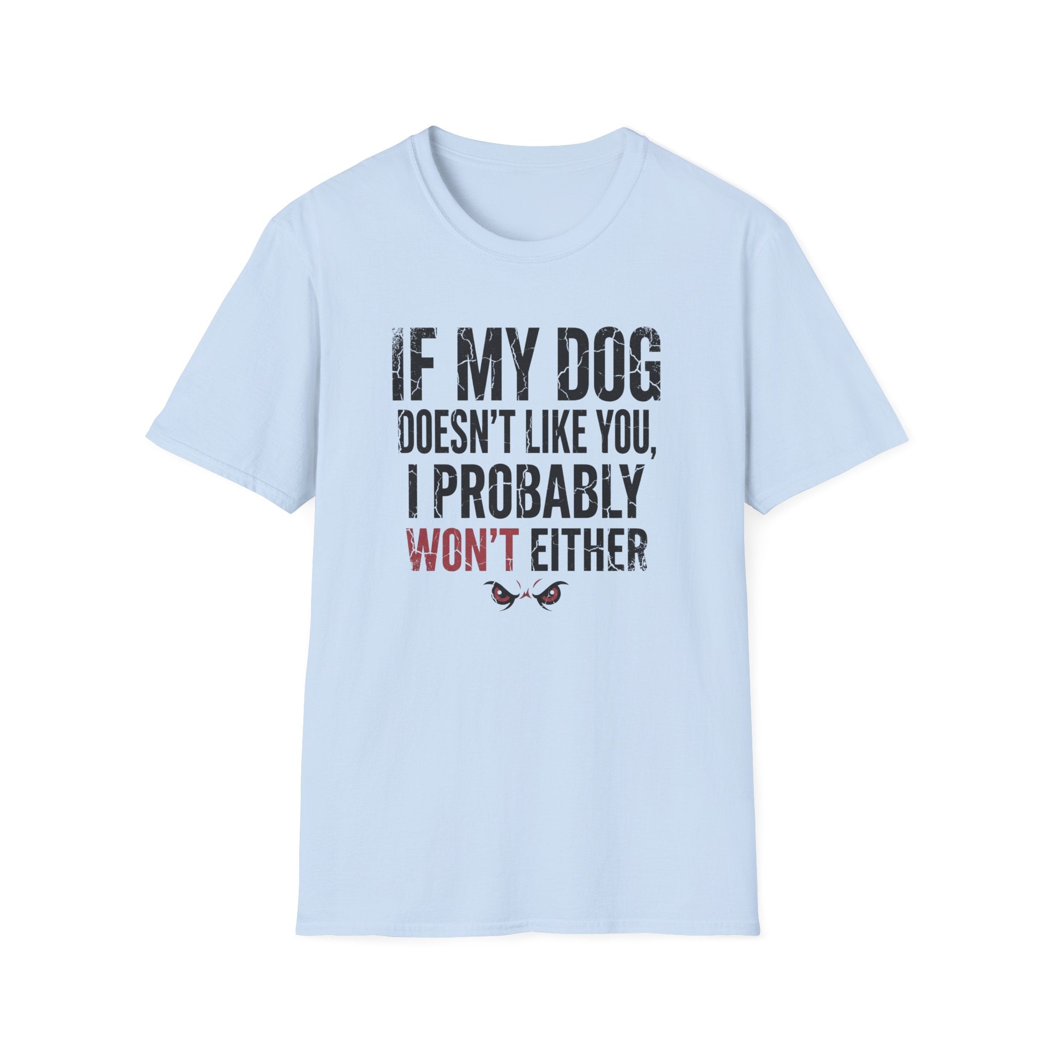 If My Dog Doesn't Like You I Probably Won't Either T-Shirt