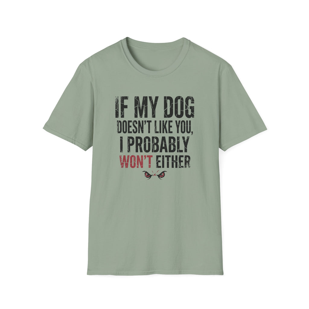 If My Dog Doesn't Like You I Probably Won't Either T-Shirt