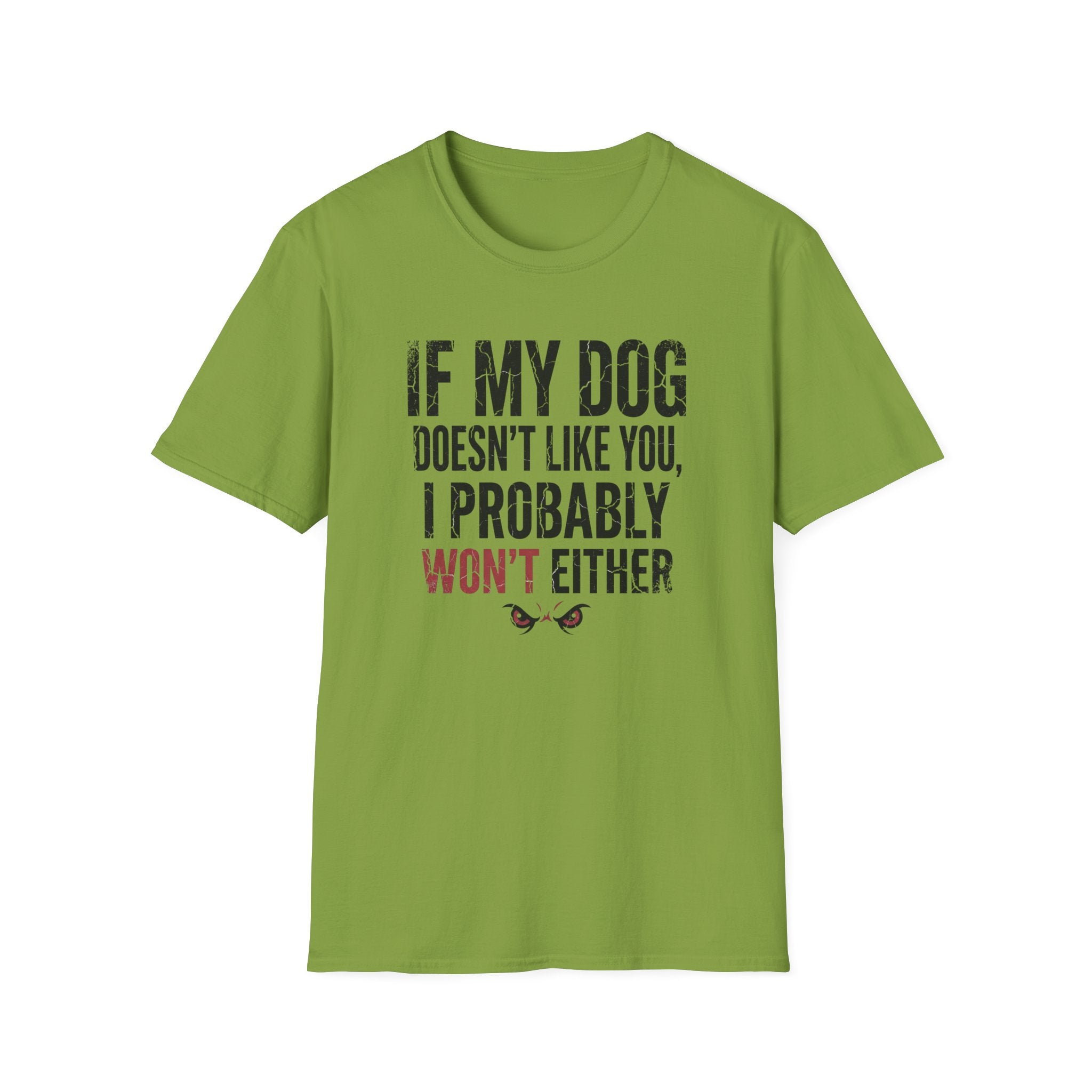 If My Dog Doesn't Like You I Probably Won't Either T-Shirt